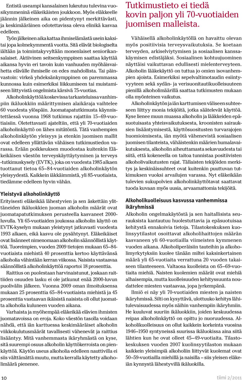 Työn jälkeinen aika kattaa ihmiselämästä usein kaksitai jopa kolmekymmentä vuotta. Sitä elävät biologiselta iältään ja toimintakyvyltään monenlaiset seniorikansalaiset.