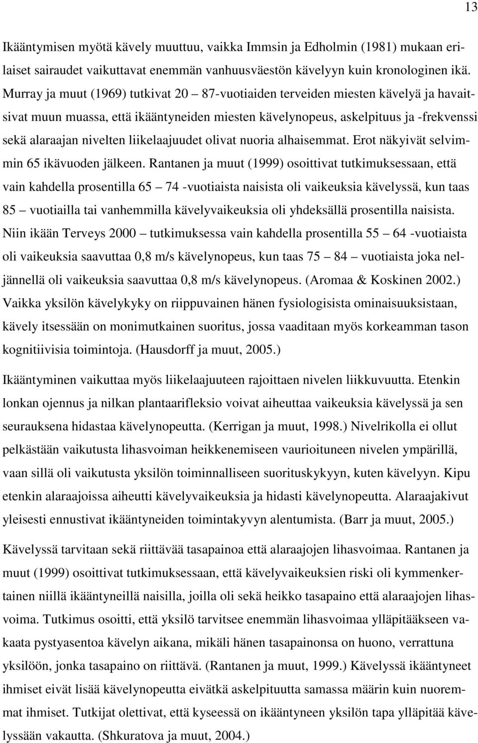 liikelaajuudet olivat nuoria alhaisemmat. Erot näkyivät selvimmin 65 ikävuoden jälkeen.