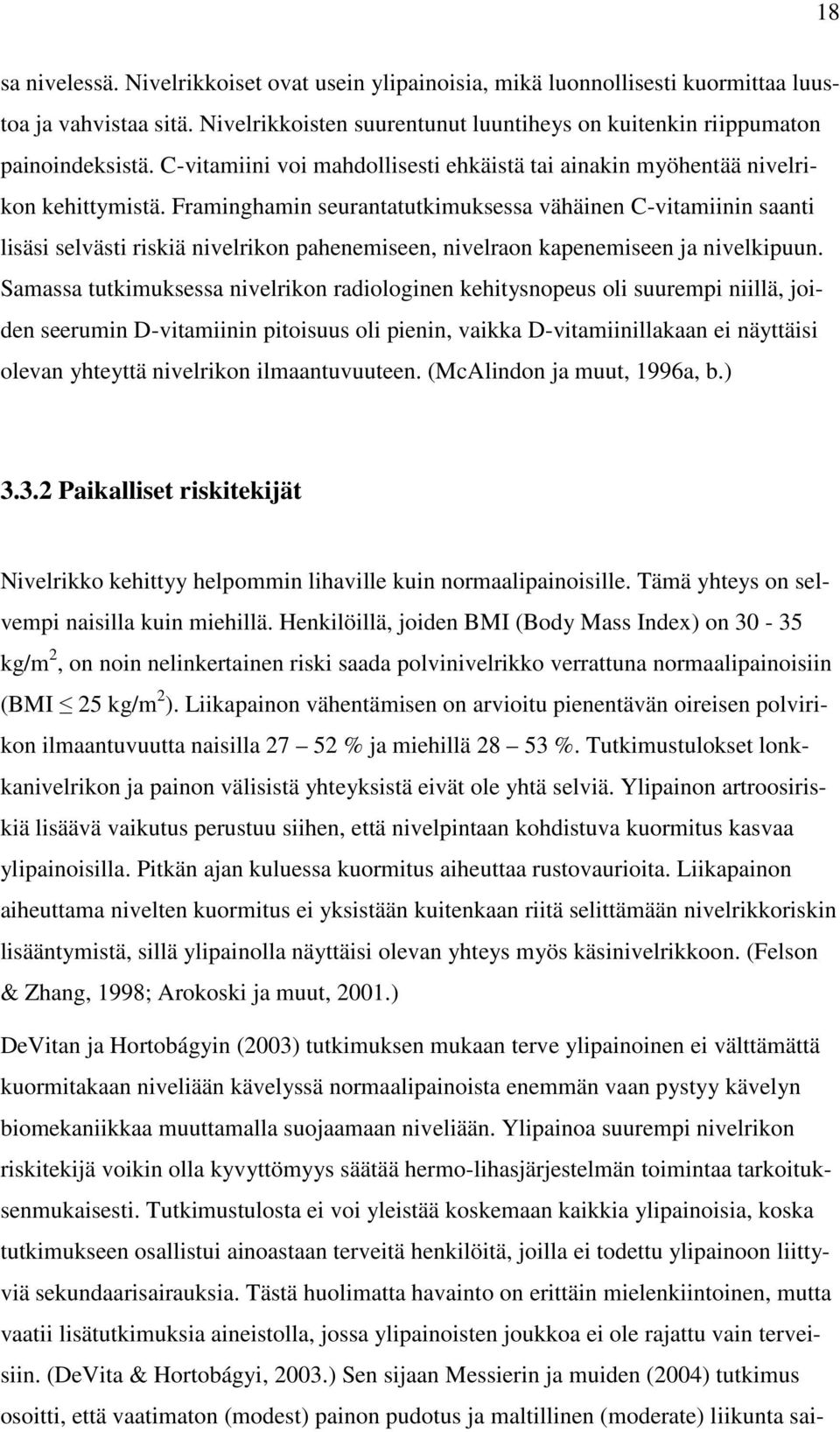 Framinghamin seurantatutkimuksessa vähäinen C-vitamiinin saanti lisäsi selvästi riskiä nivelrikon pahenemiseen, nivelraon kapenemiseen ja nivelkipuun.