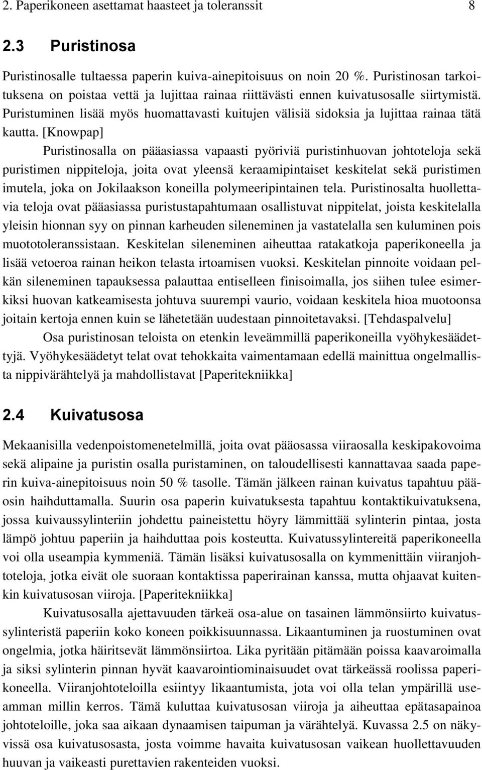 Puristuminen lisää myös huomattavasti kuitujen välisiä sidoksia ja lujittaa rainaa tätä kautta.