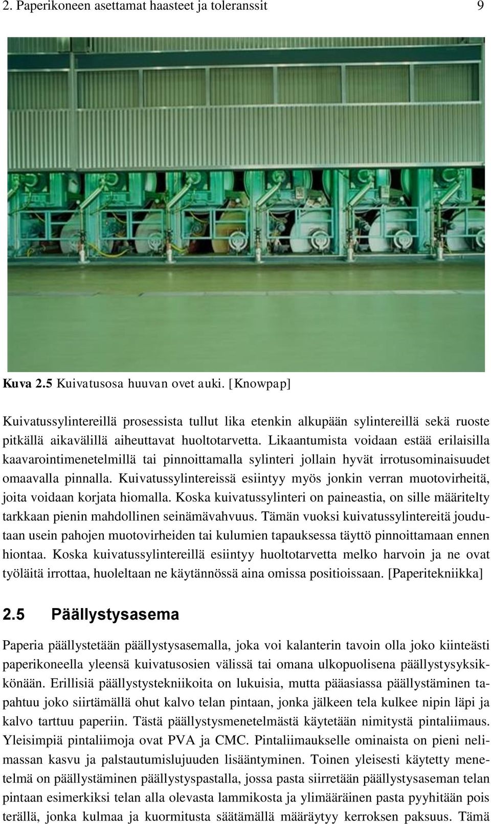 Likaantumista voidaan estää erilaisilla kaavarointimenetelmillä tai pinnoittamalla sylinteri jollain hyvät irrotusominaisuudet omaavalla pinnalla.