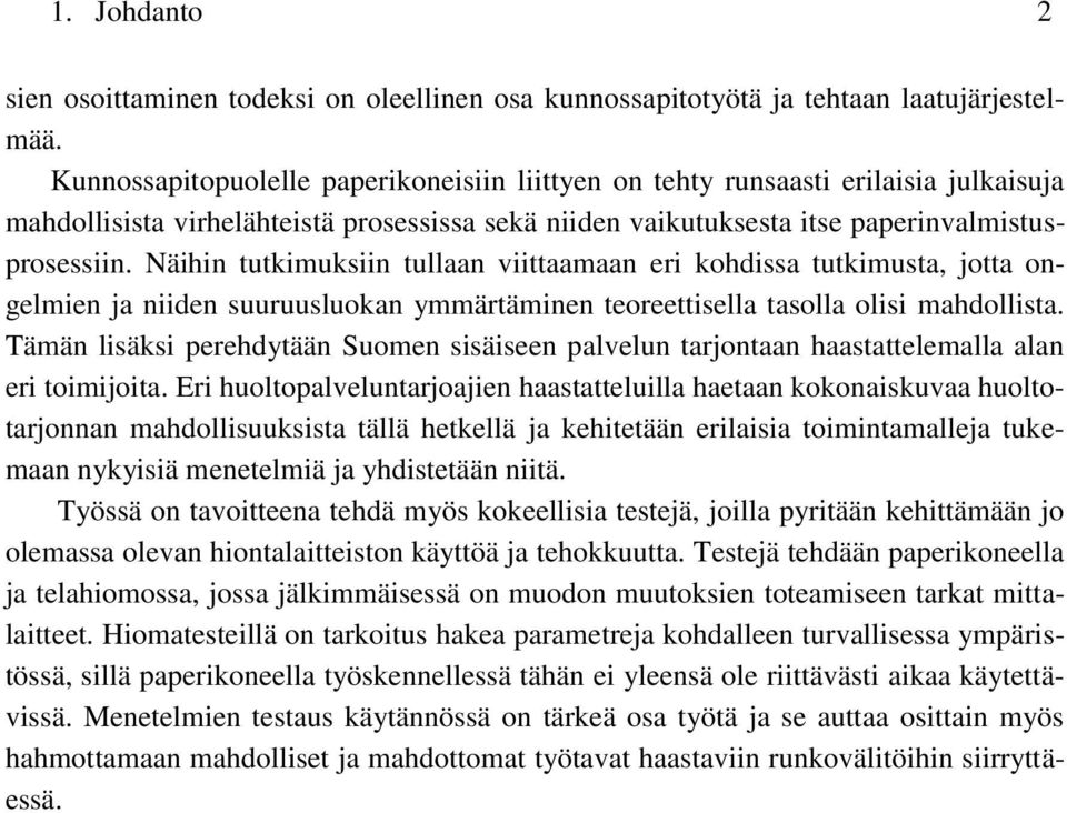 Näihin tutkimuksiin tullaan viittaamaan eri kohdissa tutkimusta, jotta ongelmien ja niiden suuruusluokan ymmärtäminen teoreettisella tasolla olisi mahdollista.