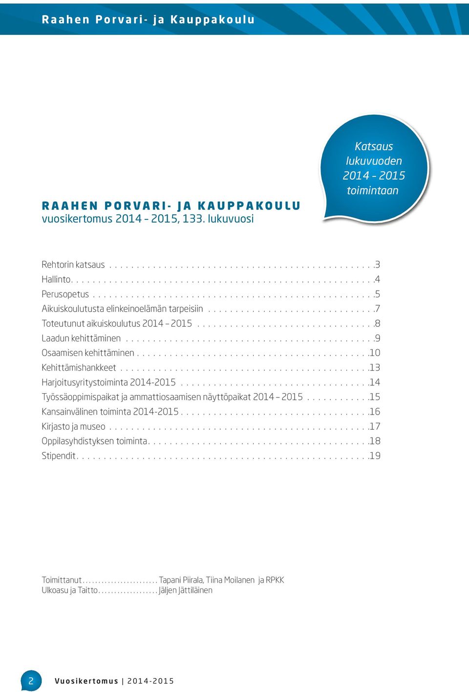 ..............................7 Toteutunut aikuiskoulutus 2014 2015.................................8 Laadun kehittäminen..............................................9 Osaamisen kehittäminen.