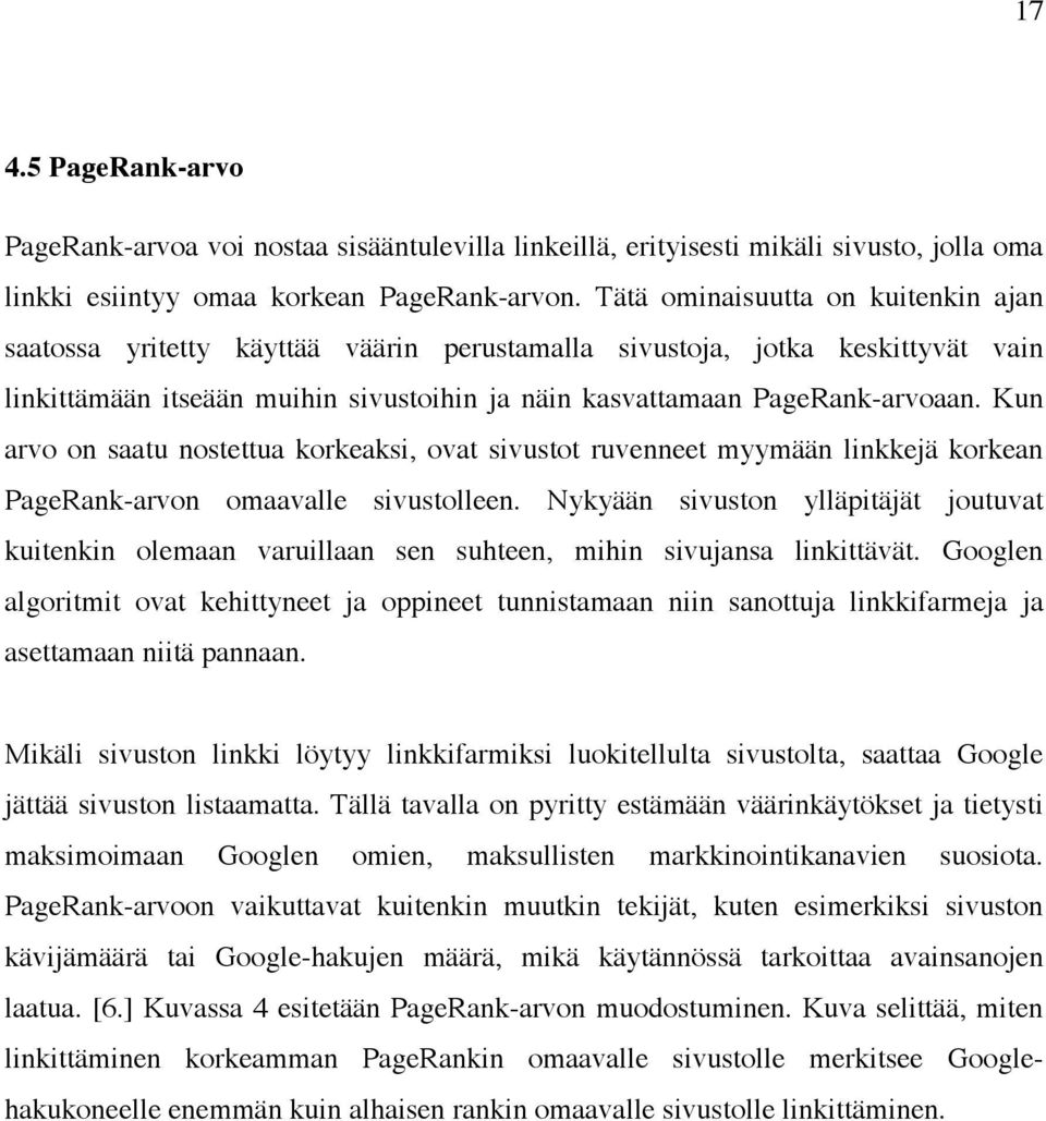 [1, s. 44 46.] PageRank-arvoon perehdytään 17 tarkemmin luvussa 4.5. 17 PageRank-arvoa 4.