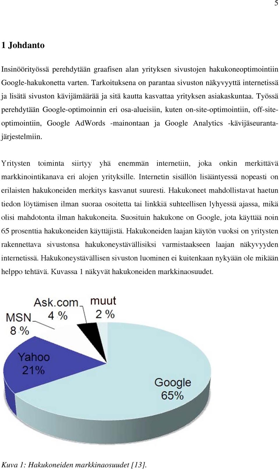 Työssä perehdytään Google-optimoinnin eri osa-alueisiin, kuten on-site-optimointiin, off-siteoptimointiin, Google AdWords -mainontaan ja Google Analytics -kävijäseurantajärjestelmiin.