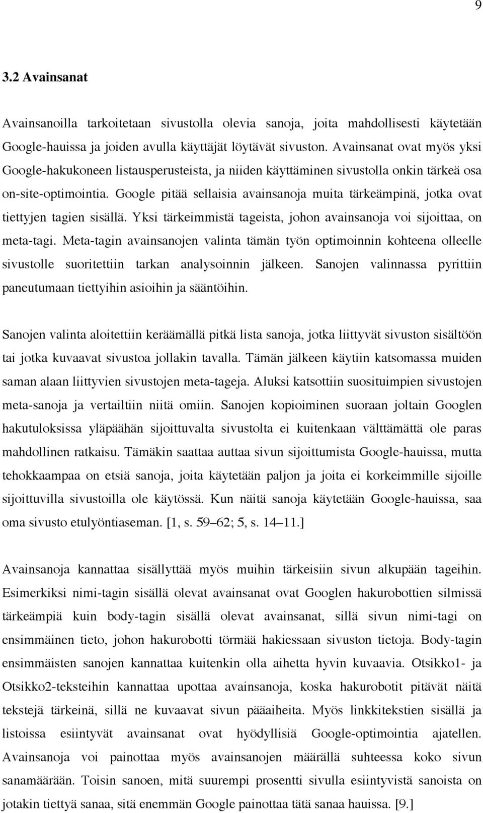 Google pitää sellaisia avainsanoja muita tärkeämpinä, jotka ovat tiettyjen tagien sisällä. Yksi tärkeimmistä tageista, johon avainsanoja voi sijoittaa, on meta-tagi.