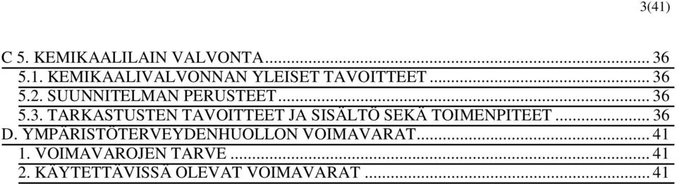 .. 36 D. YMPÄRISTÖTERVEYDENHUOLLON VOIMAVARAT... 41 1. VOIMAVAROJEN TARVE.