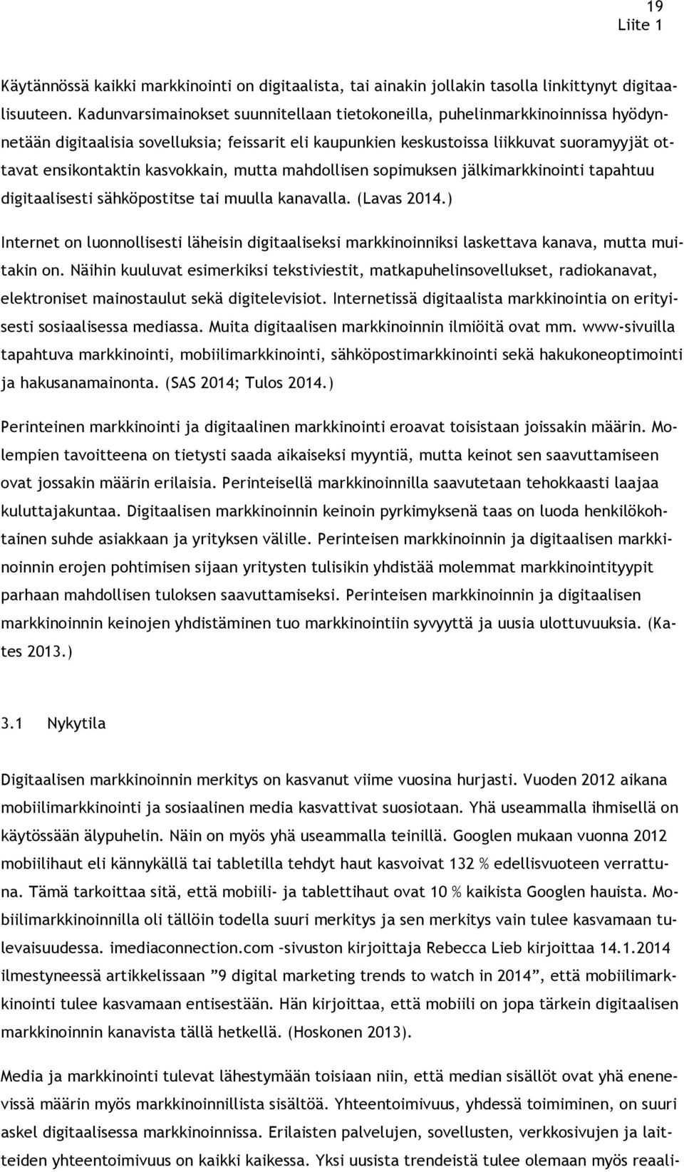 kasvokkain, mutta mahdollisen sopimuksen jälkimarkkinointi tapahtuu digitaalisesti sähköpostitse tai muulla kanavalla. (Lavas 2014.