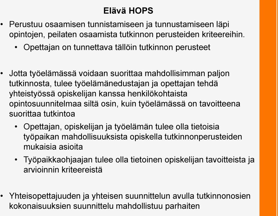 kanssa henkilökohtaista opintosuunnitelmaa siltä osin, kuin työelämässä on tavoitteena suorittaa tutkintoa Opettajan, opiskelijan ja työelämän tulee olla tietoisia työpaikan mahdollisuuksista