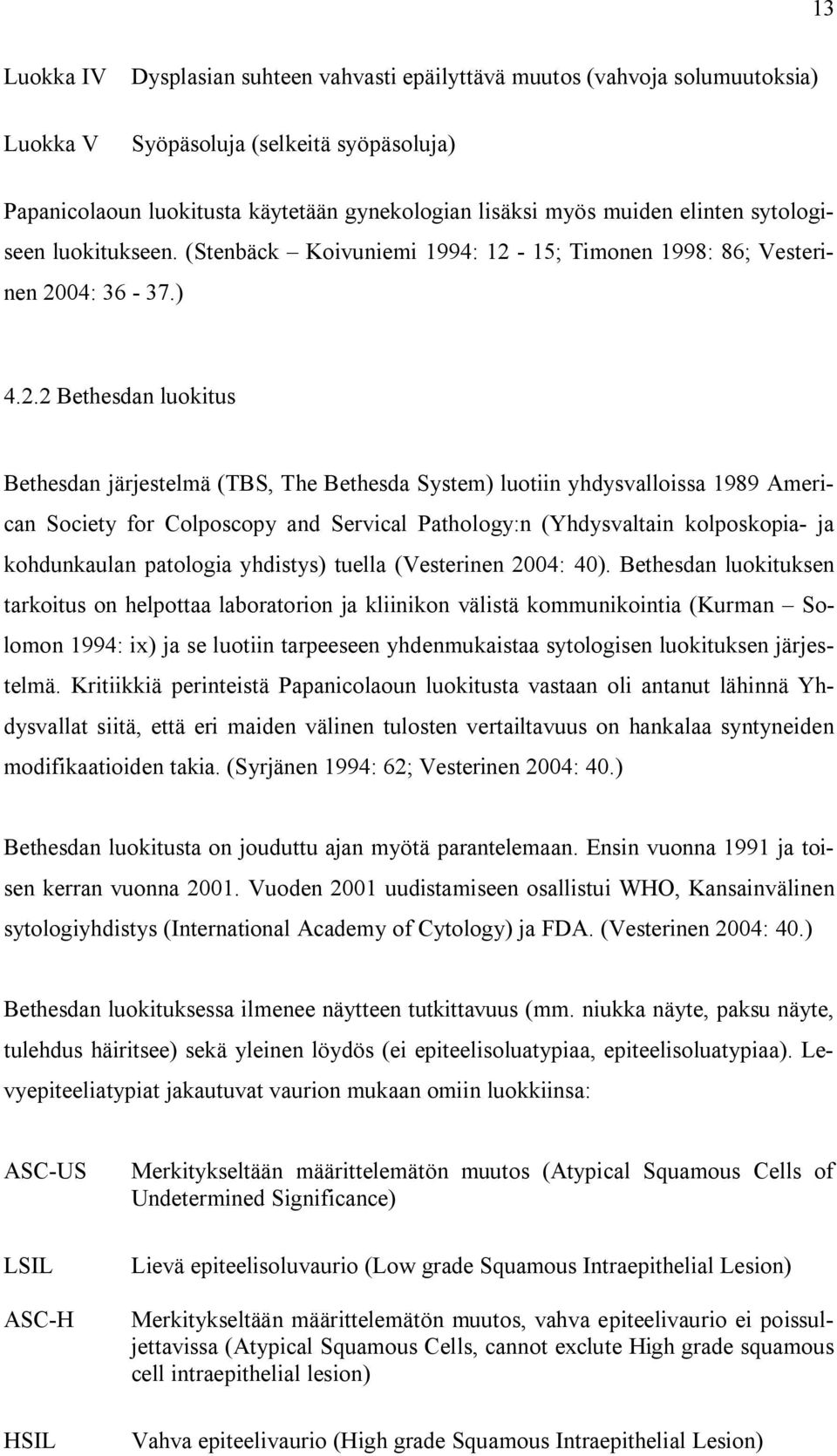 15; Timonen 1998: 86; Vesterinen 20