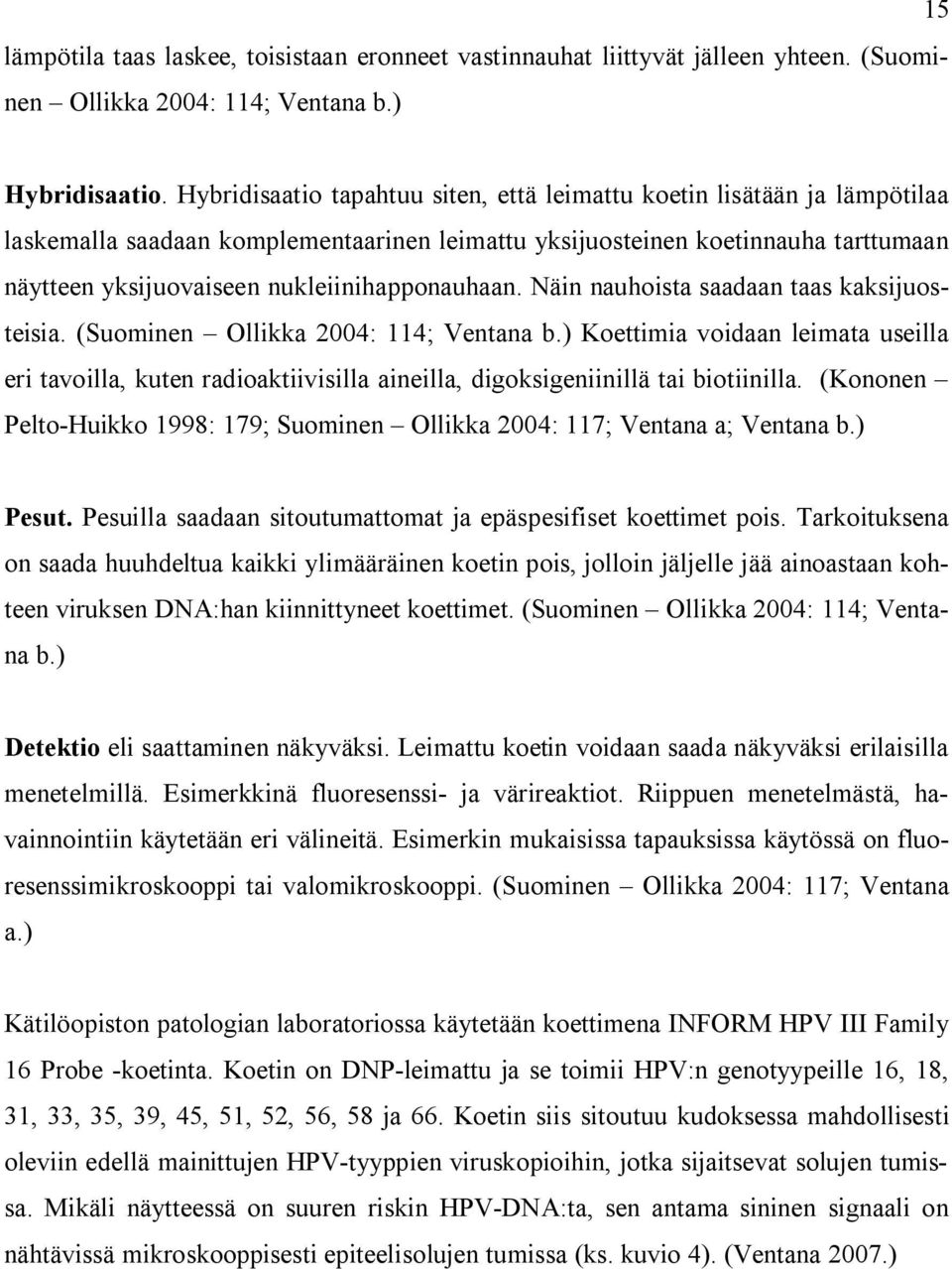 nukleiinihapponauhaan. Näin nauhoista saadaan taas kaksijuosteisia. (Suominen Ollikka 2004: 114; Ventana b.