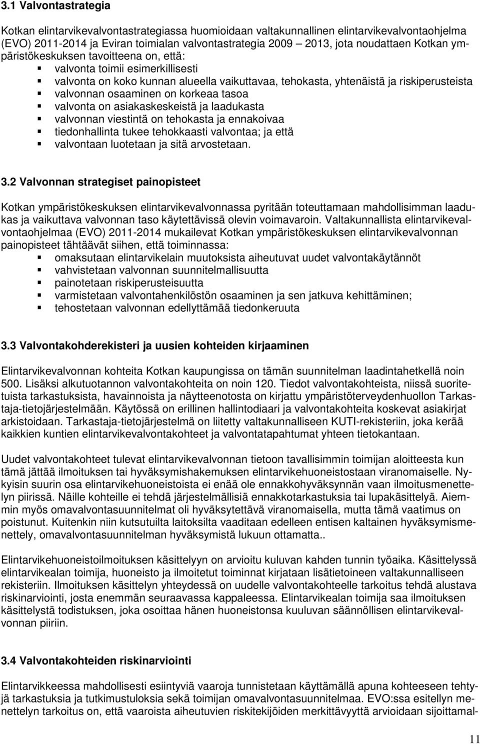 tasoa valvonta on asiakaskeskeistä ja laadukasta valvonnan viestintä on tehokasta ja ennakoivaa tiedonhallinta tukee tehokkaasti valvontaa; ja että valvontaan luotetaan ja sitä arvostetaan. 3.