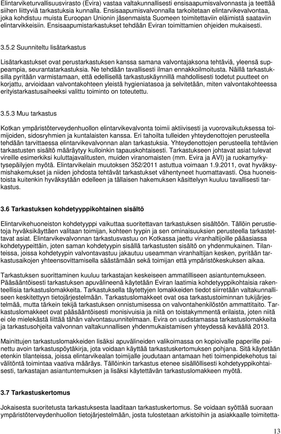 Ensisaapumistarkastukset tehdään Eviran toimittamien ohjeiden mukaisesti. 3.5.