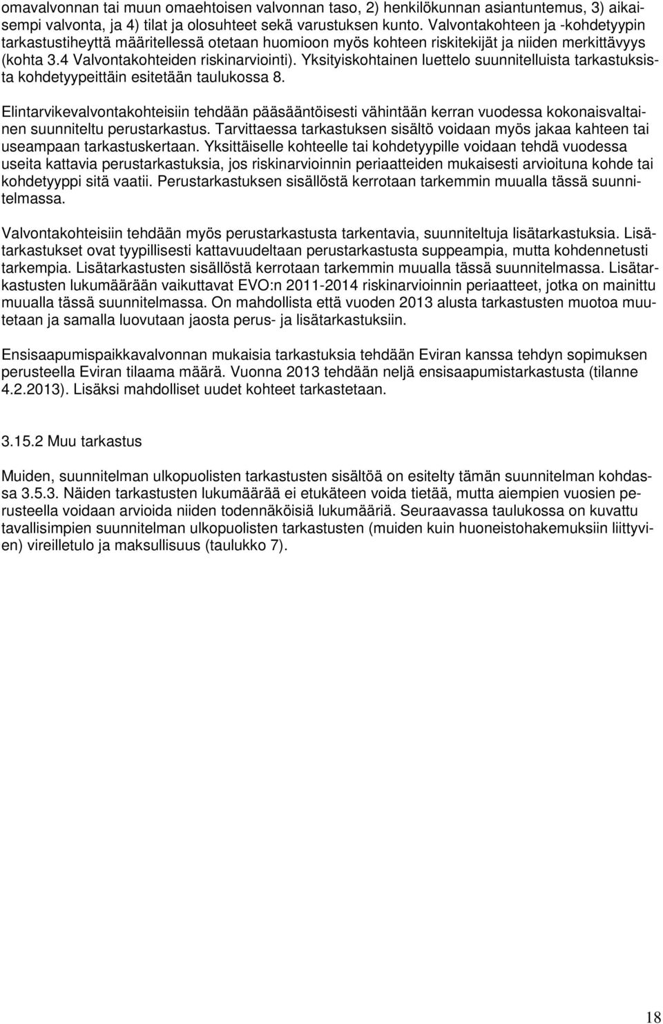 Yksityiskohtainen luettelo suunnitelluista tarkastuksista kohdetyypeittäin esitetään taulukossa 8.