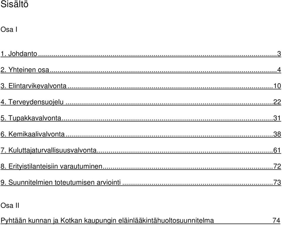 Kuluttajaturvallisuusvalvonta... 61 8. Erityistilanteisiin varautuminen... 72 9.