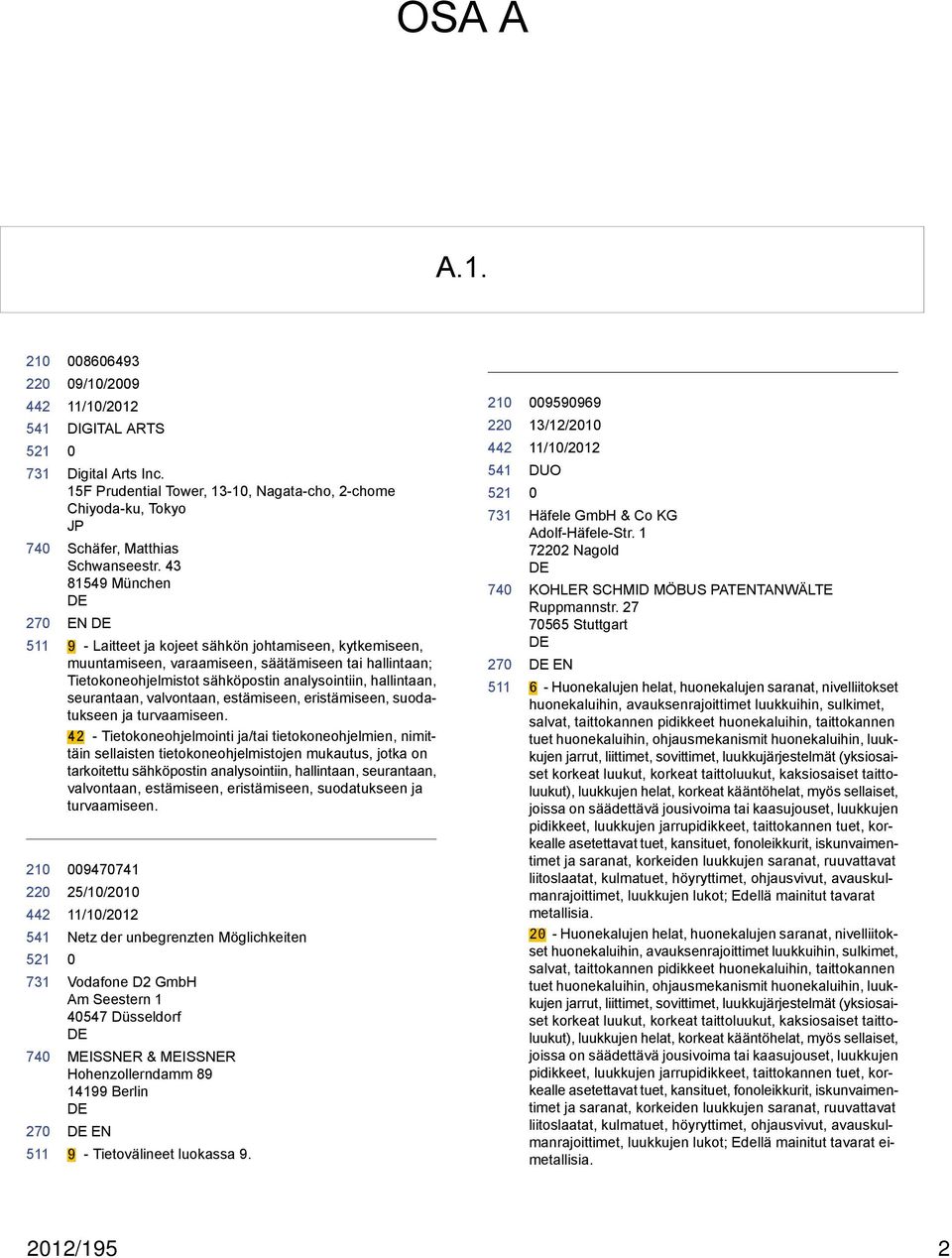 seurantaan, valvontaan, estämiseen, eristämiseen, suodatukseen ja turvaamiseen.