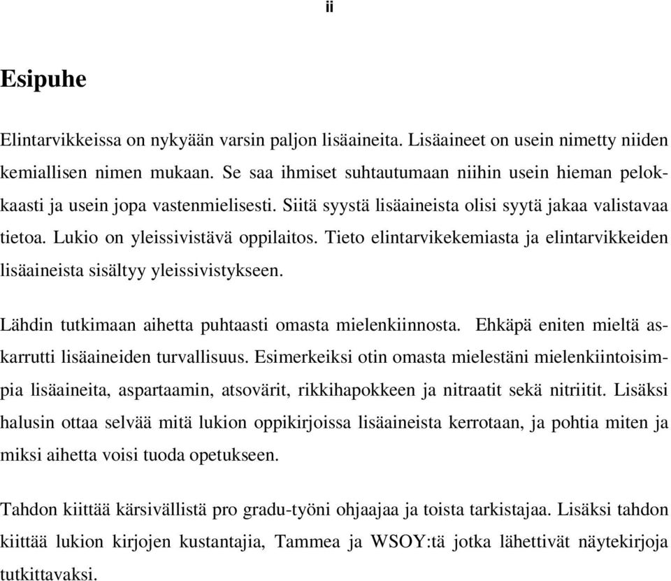 Tieto elintarvikekemiasta ja elintarvikkeiden lisäaineista sisältyy yleissivistykseen. Lähdin tutkimaan aihetta puhtaasti omasta mielenkiinnosta.