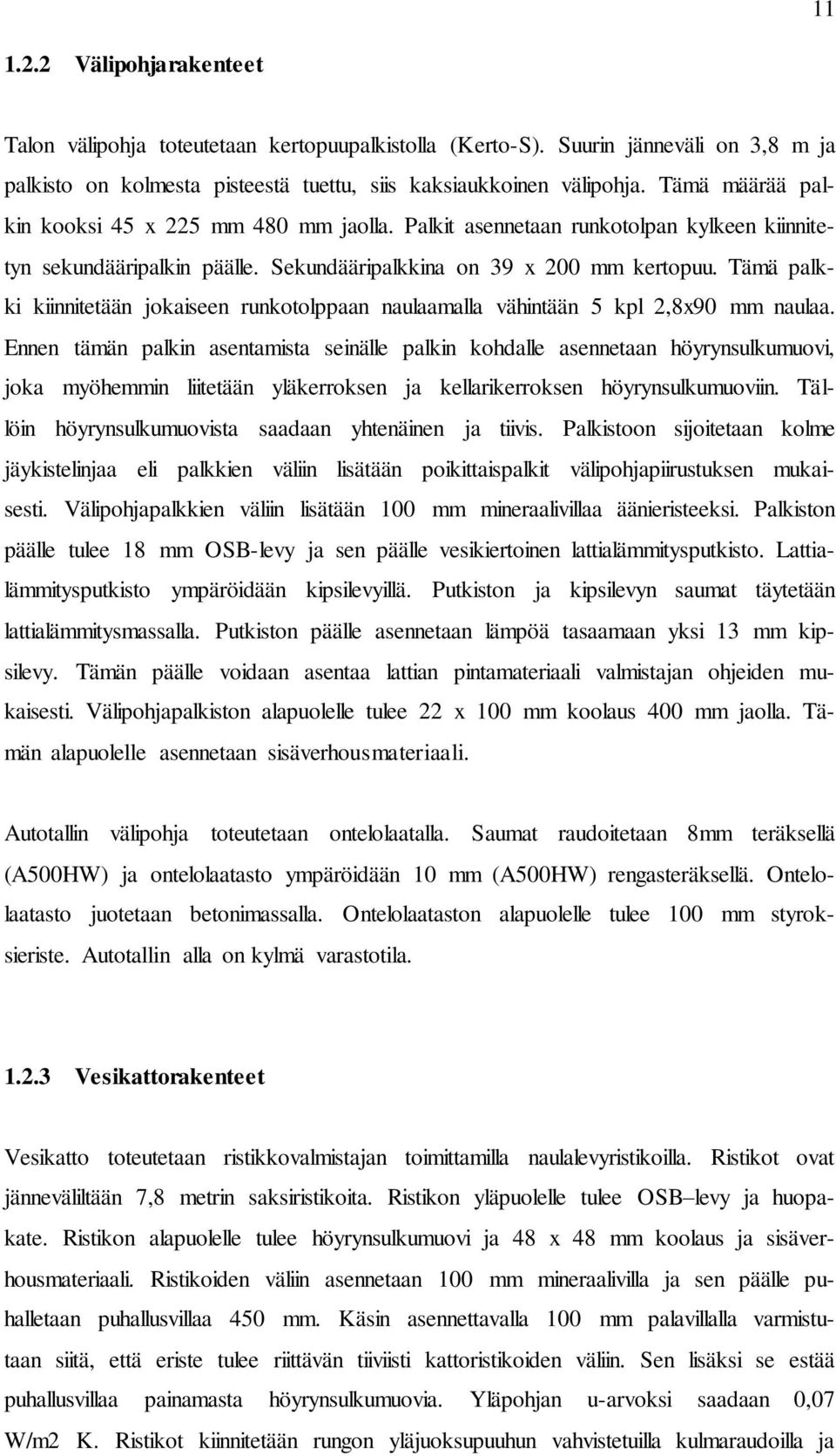 Tämä palkki kiinnitetään jokaiseen runkotolppaan naulaamalla vähintään 5 kpl 2,8x90 mm naulaa.