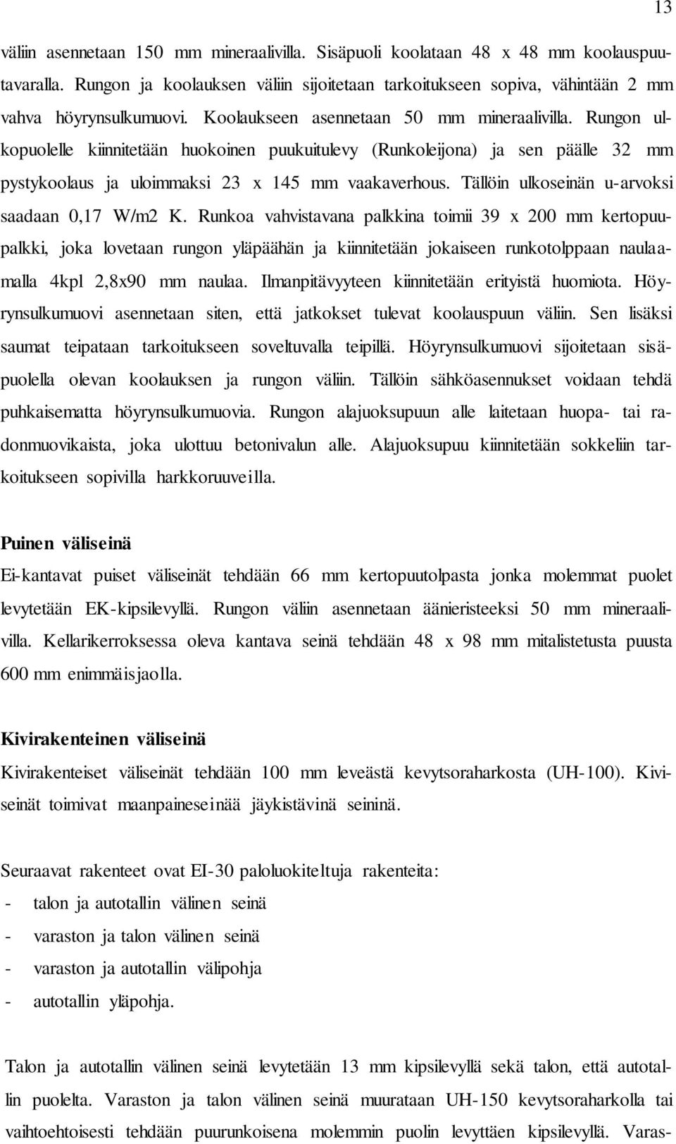 Tällöin ulkoseinän u-arvoksi saadaan 0,17 W/m2 K.