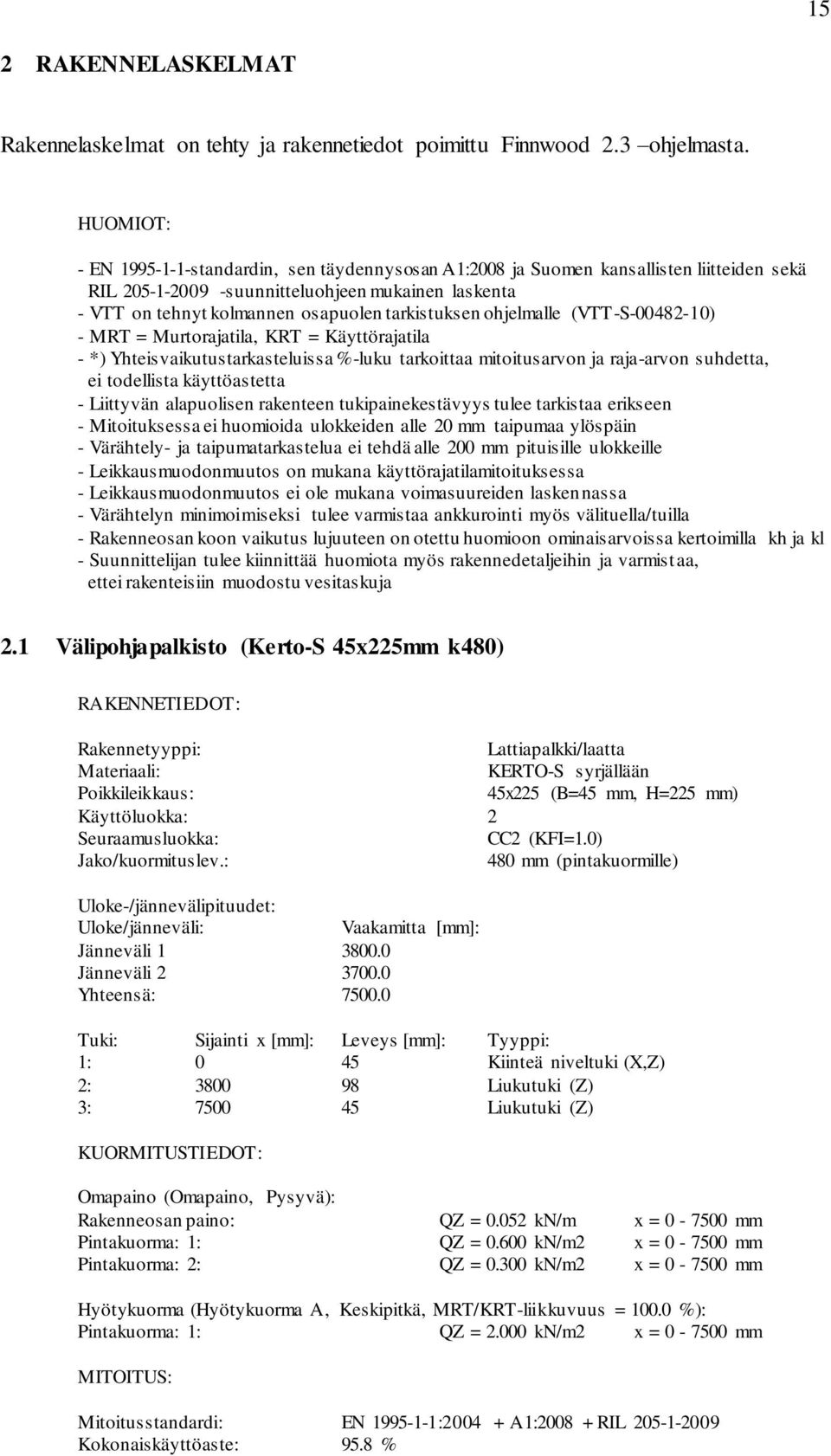 tarkistuksen ohjelmalle (VTT-S-00482-10) - MRT = Murtorajatila, KRT = Käyttörajatila - *) Yhteisvaikutustarkasteluissa %-luku tarkoittaa mitoitusarvon ja raja-arvon suhdetta, ei todellista