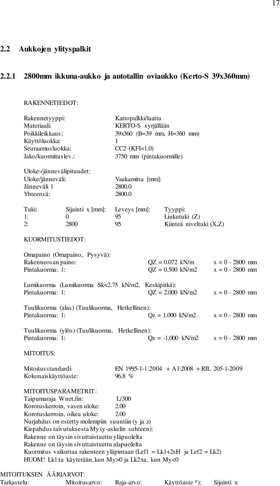 0 Yhteensä: 2800.0 Tuki: Sijainti x [mm]: Leveys [mm]: Tyyppi: 1: 0 95 Liukutuki (Z) 2: 2800 95 Kiinteä niveltuki (X,Z) KUORMITUSTIEDOT: Omapaino (Omapaino, Pysyvä): Rakenneosan paino: QZ = 0.