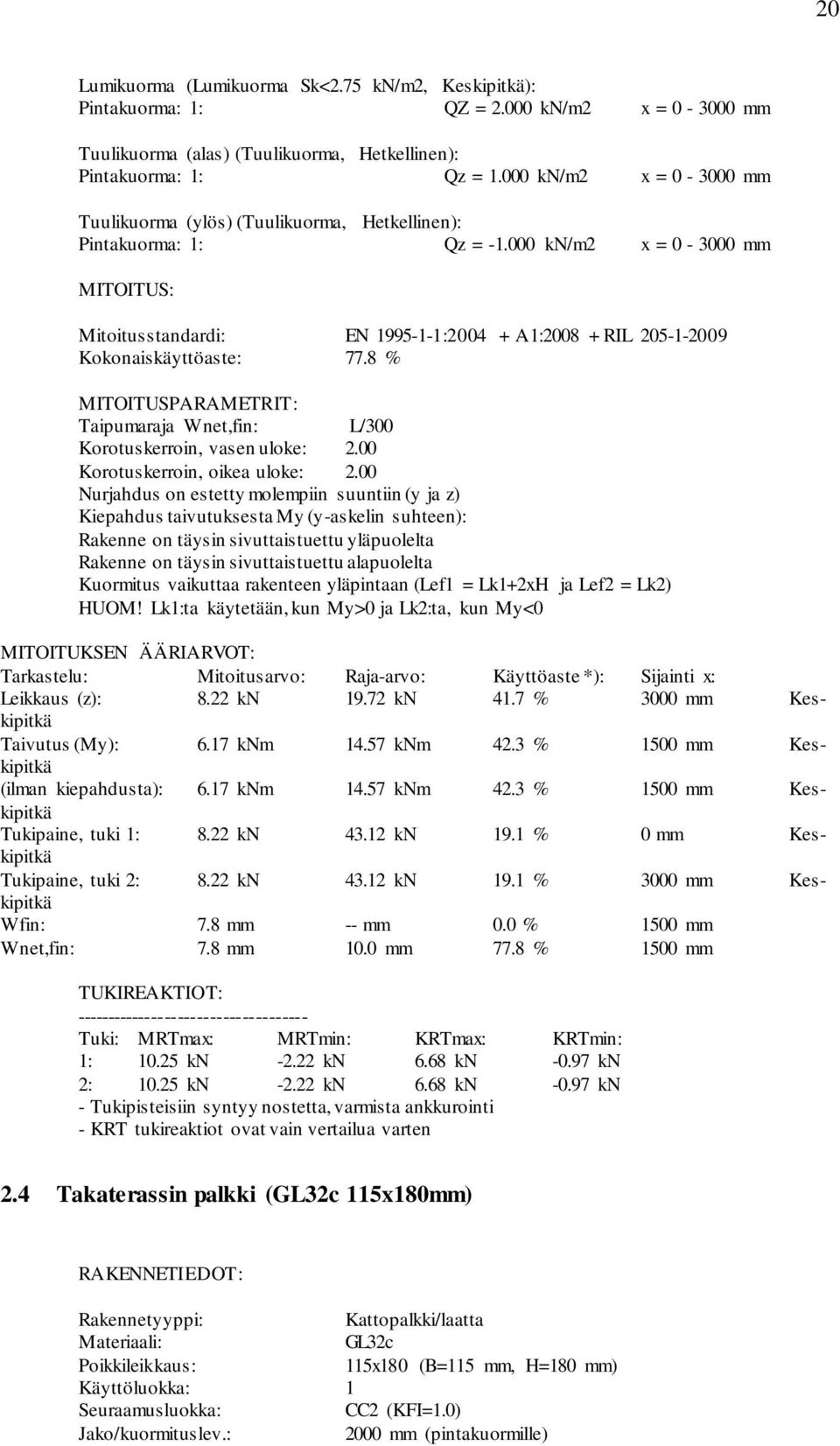 000 kn/m2 x = 0-3000 mm MITOITUS: Mitoitusstandardi: EN 1995-1-1:2004 + A1:2008 + RIL 205-1-2009 Kokonaiskäyttöaste: 77.