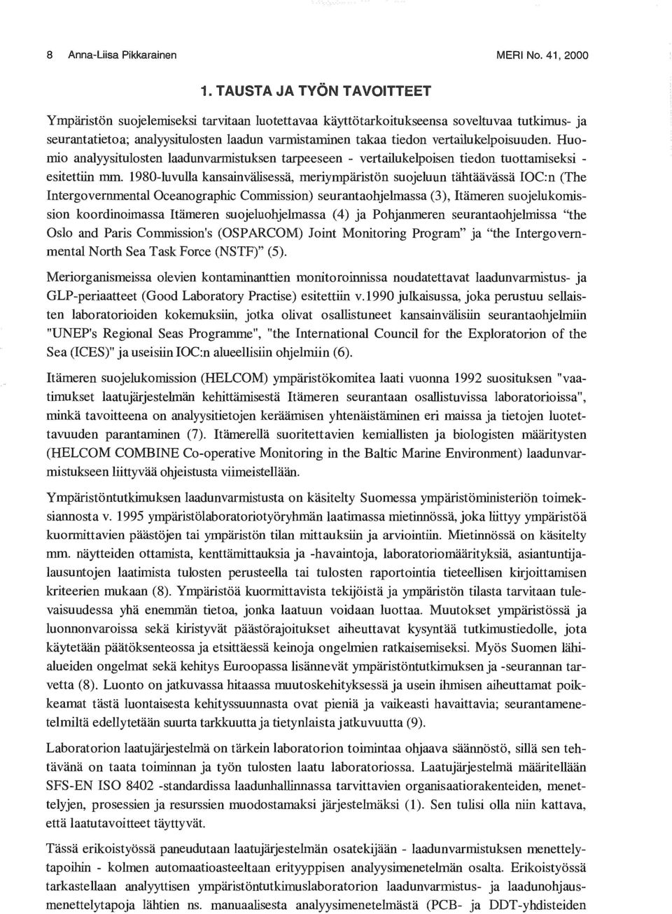 vertailukelpoisuuden. Huomio analyysitulosten laadunvarmistuksen tarpeeseen - vertailukelpoisen tiedon tuottamiseksi - esitettiin mm.