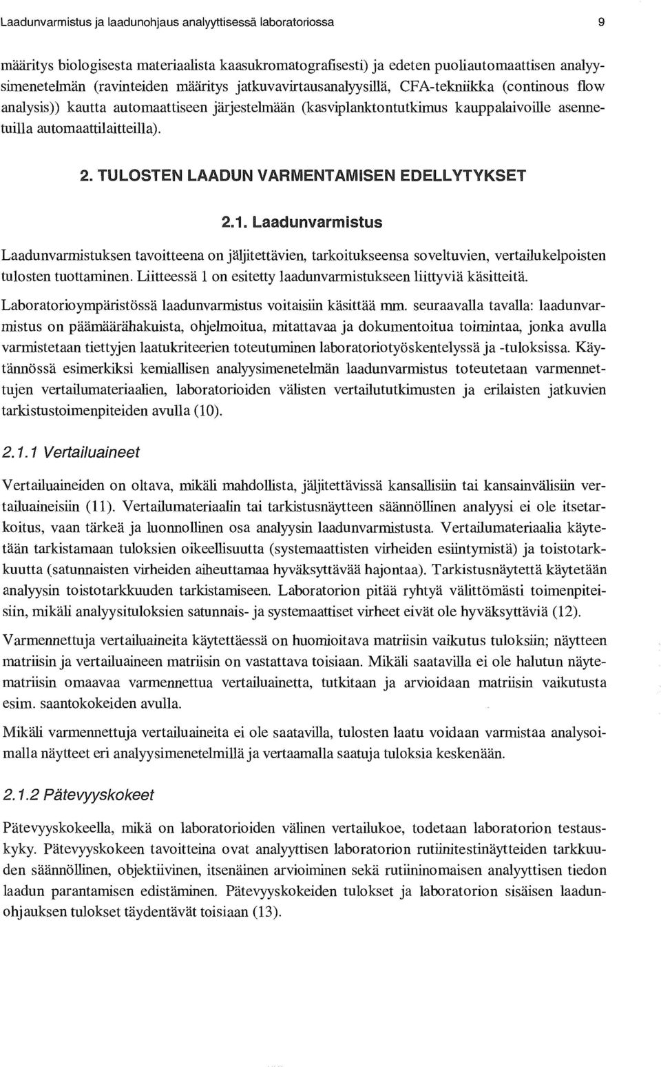 TULOSTEN LAADUN VARMENTAMISEN EDELLYTYKSET 2.1. Laadunvarmistus Laadunvarmistuksen tavoitteena on jäljitettävien, tarkoitukseensa soveltuvien, vertailukelpoisten tulosten tuottaminen.