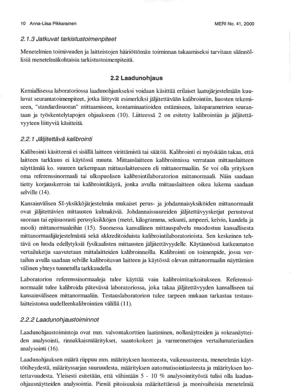 liuosten tekemiseen, "standardisuoran" mittaamiseen, kontaminaatioiden estämiseen, laiteparametrien seurantaan ja työskentelytapojen ohjaukseen (10).