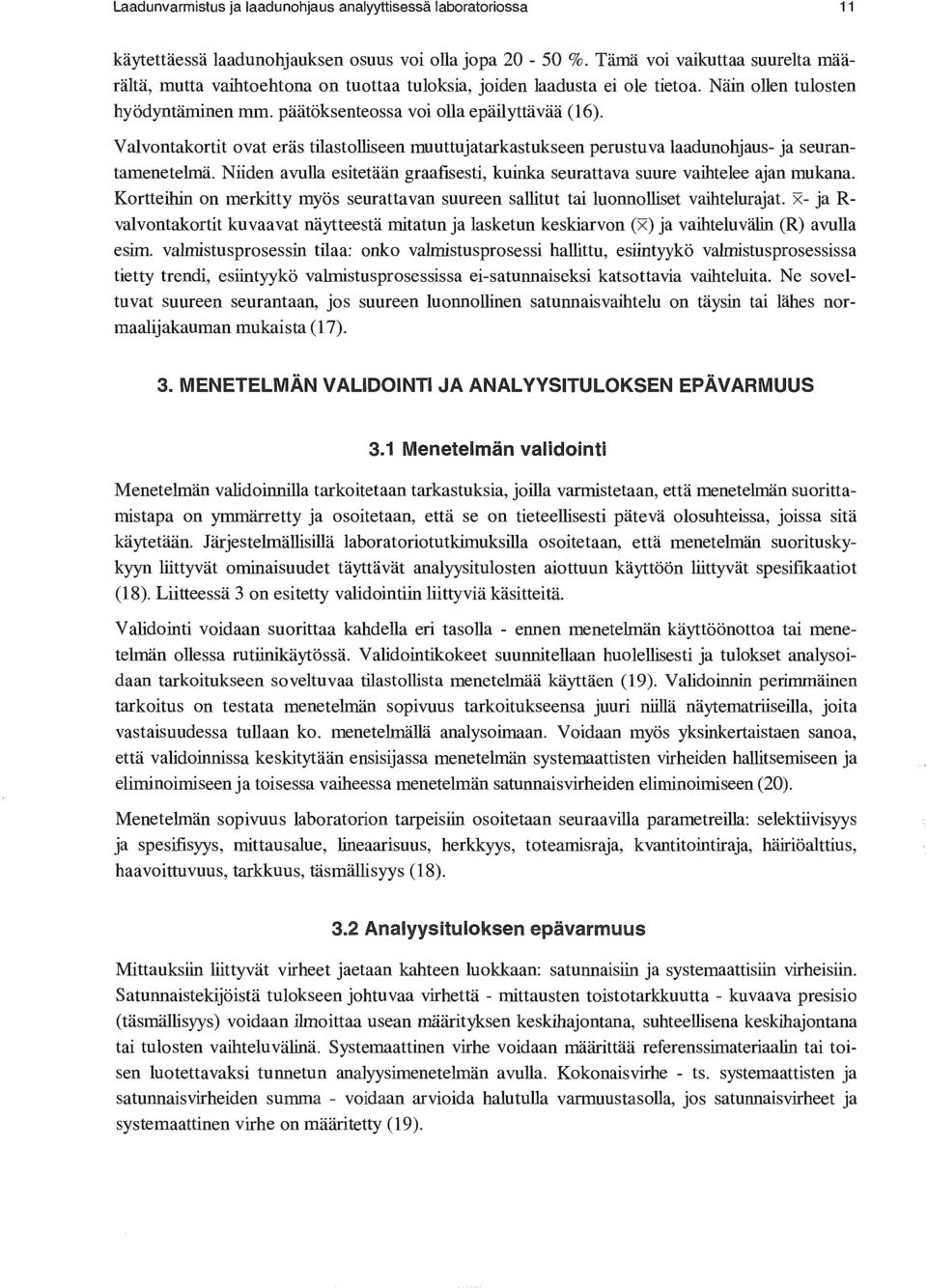 Valvontakortit ovat eräs tilastolliseen muuttujatarkastukseen perustuva laadunohjaus- ja seurantamenetelmä. Niiden avulla esitetään graafisesti, kuinka seurattava suure vaihtelee ajan mukana.