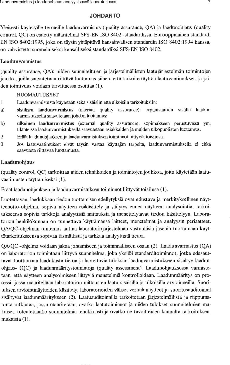 Eurooppalainen standardi EN ISO 8402:1995, joka on täysin yhtäpitävä kansainvälisen standardin ISO 8402:1994 kanssa, on vahvistettu suomalaiseksi kansalliseksi standardiksi SFS-EN ISO 8402.