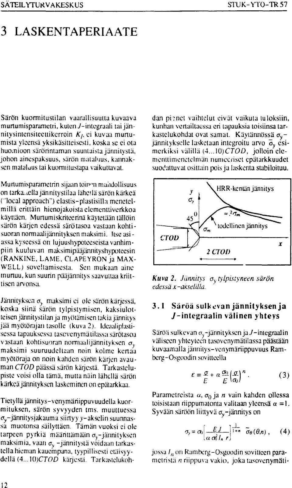 kannaksen mataluus tai kuormitustapa vaikuttavat. Murlumisparametrin sijaan toinen mahdollisuus on tarka. i.