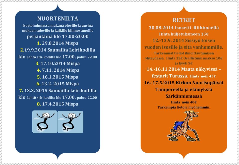 08.2014 Isosetti Riihimäellä Hinta kuljetuksineen 15 12.-13.9. 2014 Sissiyö toisen vuoden isosille ja sitä vanhemmille. Tarkemmat tiedot ilmoittautumisen yhteydessä.
