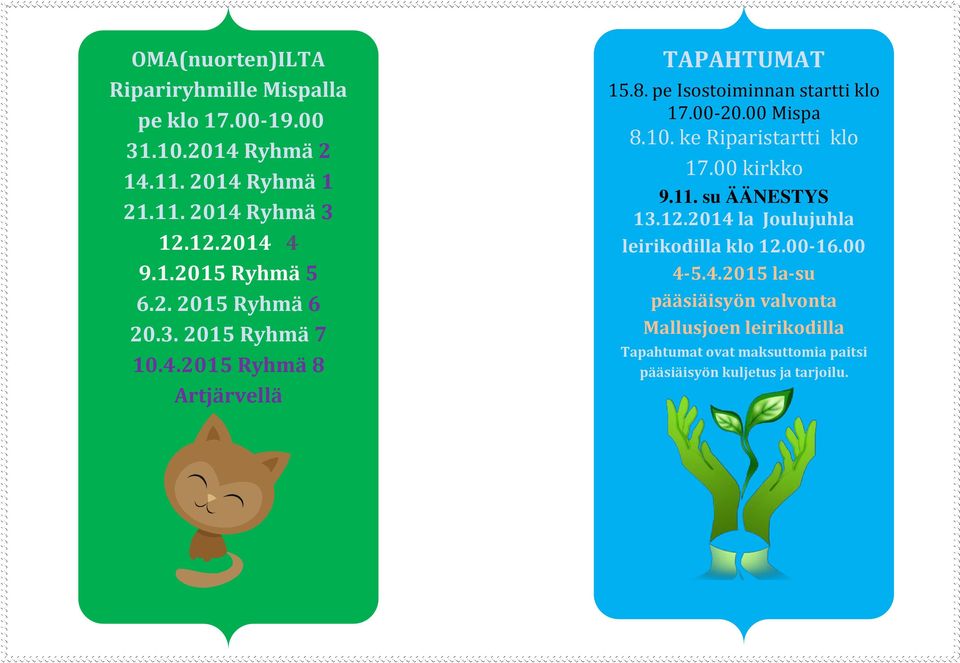 00-20.00 Mispa 8.10. ke Riparistartti klo 17.00 kirkko 9.11. su ÄÄNESTYS 13.12.2014 la Joulujuhla leirikodilla klo 12.00-16.00 4-5.