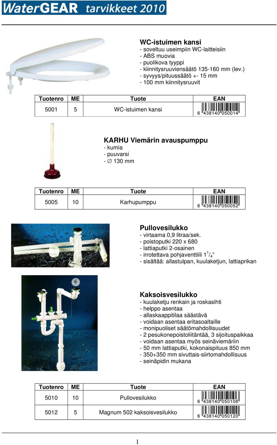 - poistoputki 220 x 680 - lattiaputki 2-osainen - irrotettava pohjaventtiili 1 1 / 4 - sisältää: allastulpan, kuulaketjun, lattiaprikan Kaksoisvesilukko - kuulaketju renkain ja roskasihti - helppo