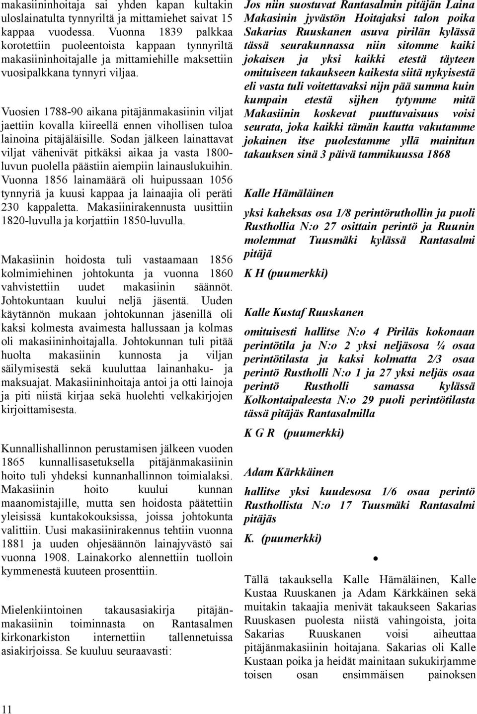 Jos niin suostuvat Rantasalmin pitäjän Laina Makasinin jyvästön Hoitaksi talon poika Sakarias Ruuskanen asuva pirilän kylässä tässä seurakunnassa niin sitomme kaiki jokaisen yksi kaikki etestä