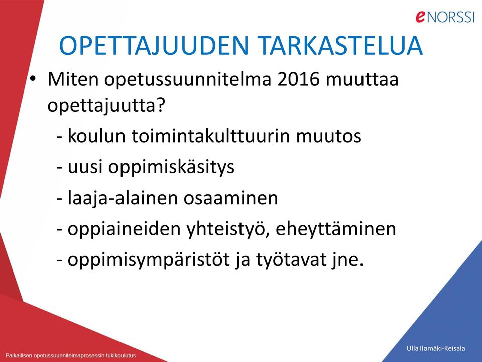 - koulun toimintakulttuurin muutos - uusi oppimiskäsitys -