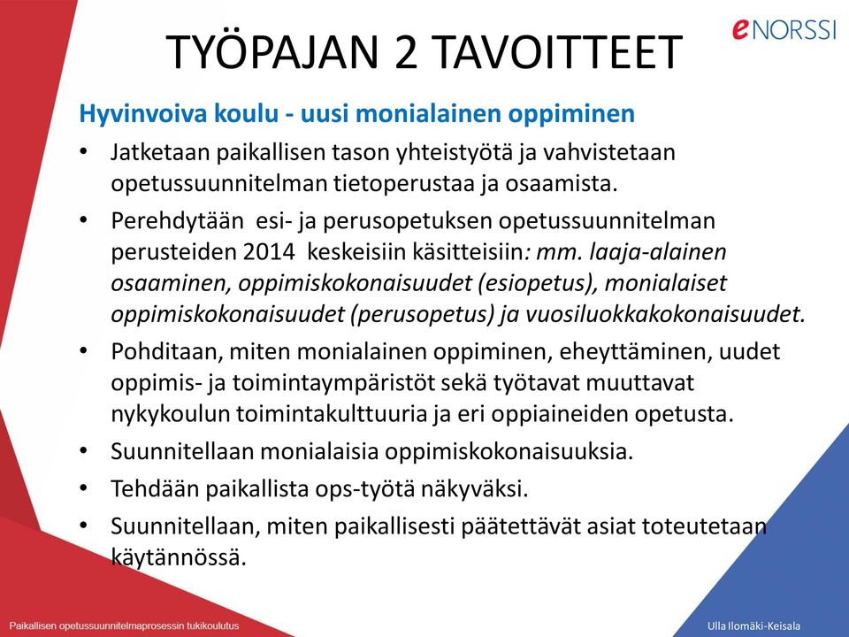 laaja-alainen osaaminen, oppimiskokonaisuudet (esiopetus), monialaiset oppimiskokonaisuudet (perusopetus) ja vuosiluokkakokonaisuudet.