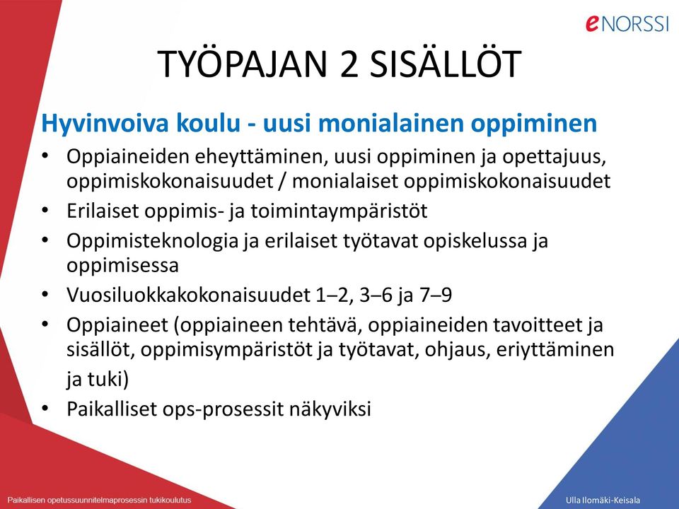 erilaiset työtavat opiskelussa ja oppimisessa Vuosiluokkakokonaisuudet 1 2, 3 6 ja 7 9 Oppiaineet (oppiaineen tehtävä,