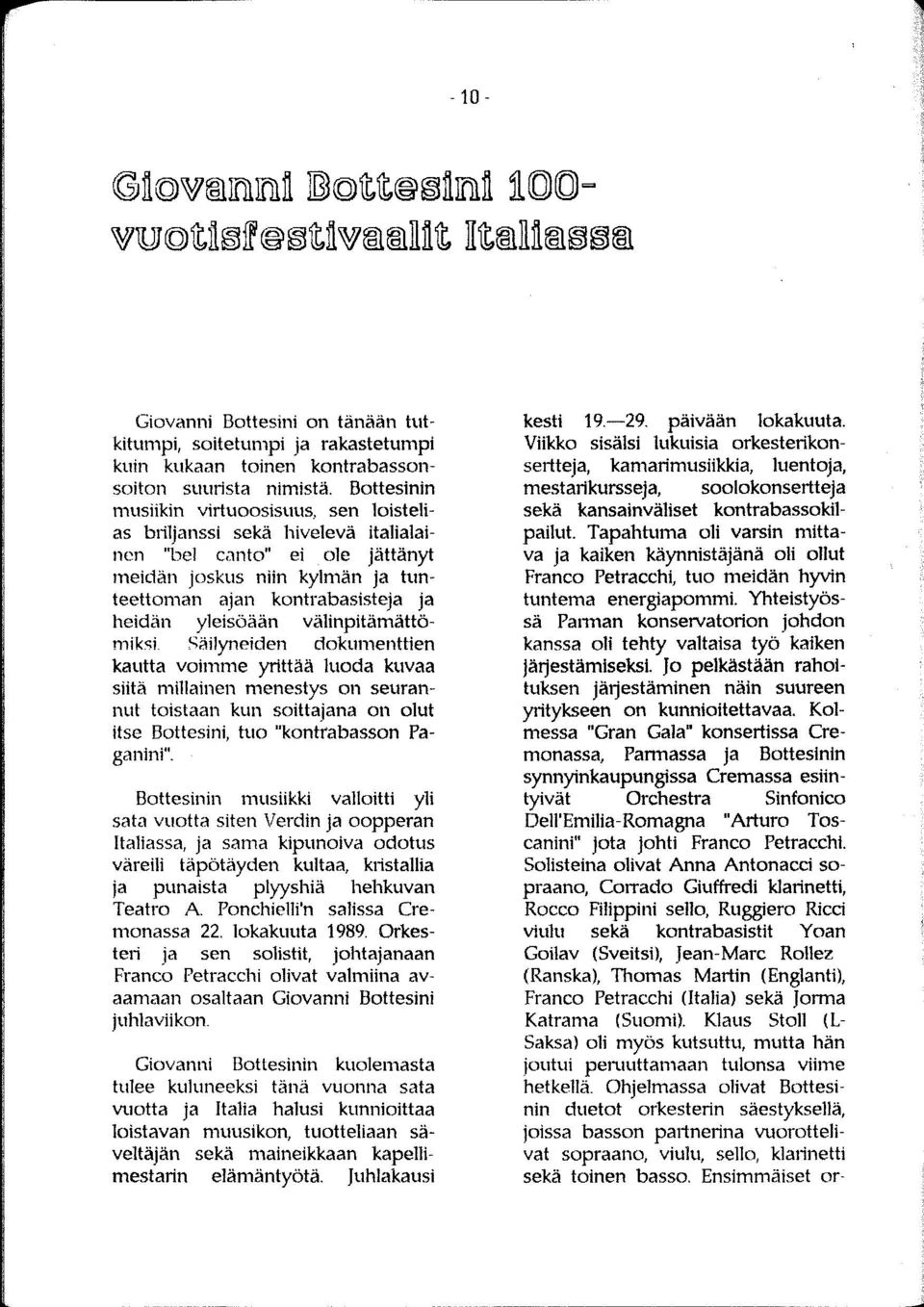 välinpitämättömiksi. Säilyneiden dokumenttien kautta voimme yrittää luoda kuvaa siitä millainen menestys on seurannut toistaan kun soittajana on olut itse Bottesini, tuo "kontrabasson Paganini".