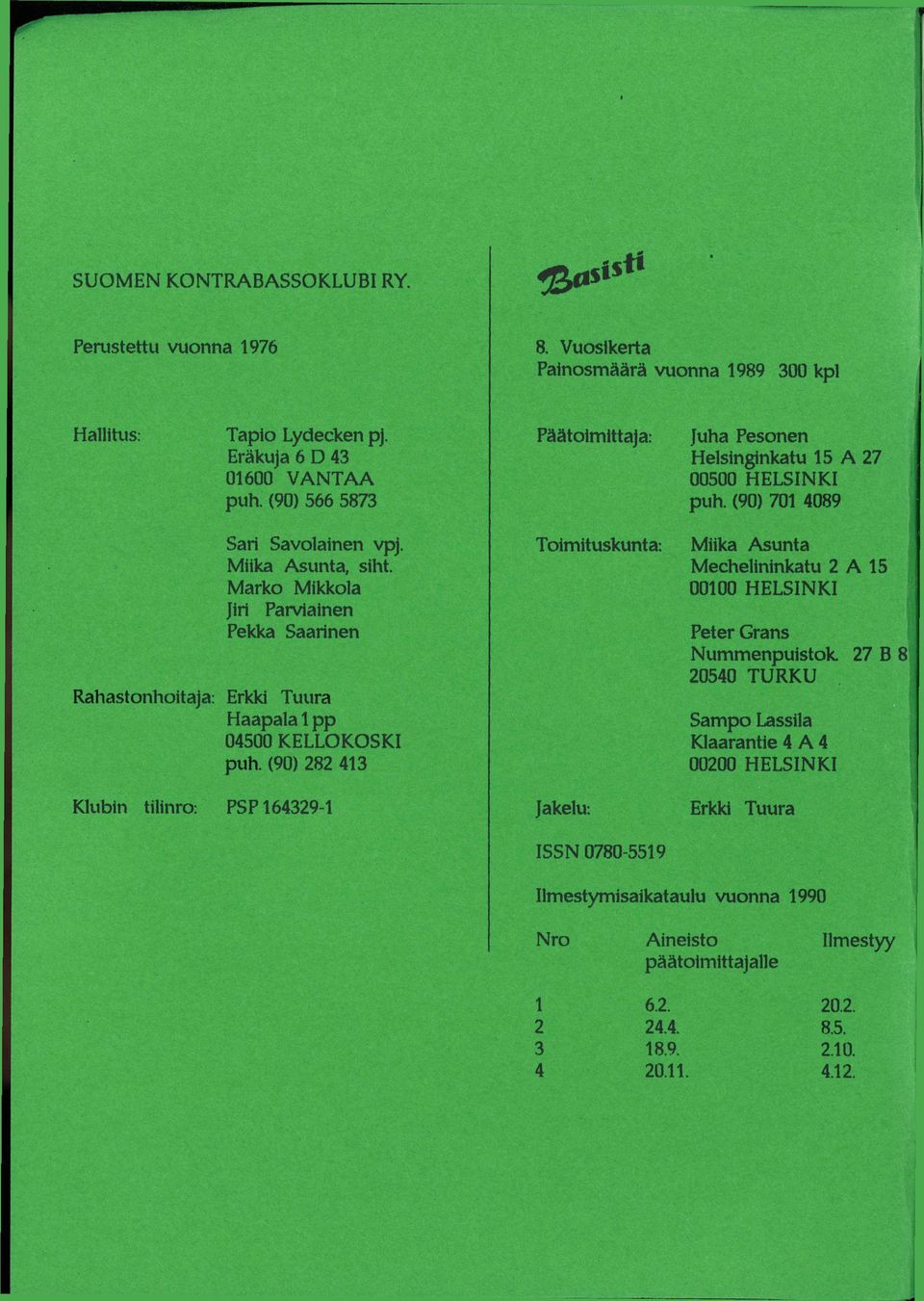 Marko Mikkola Jiri Parviainen Pekka Saarinen Rahastonhoitaja: Erkki Tuura Haapala 1 pp 04500 KELLOKOSKI puh.