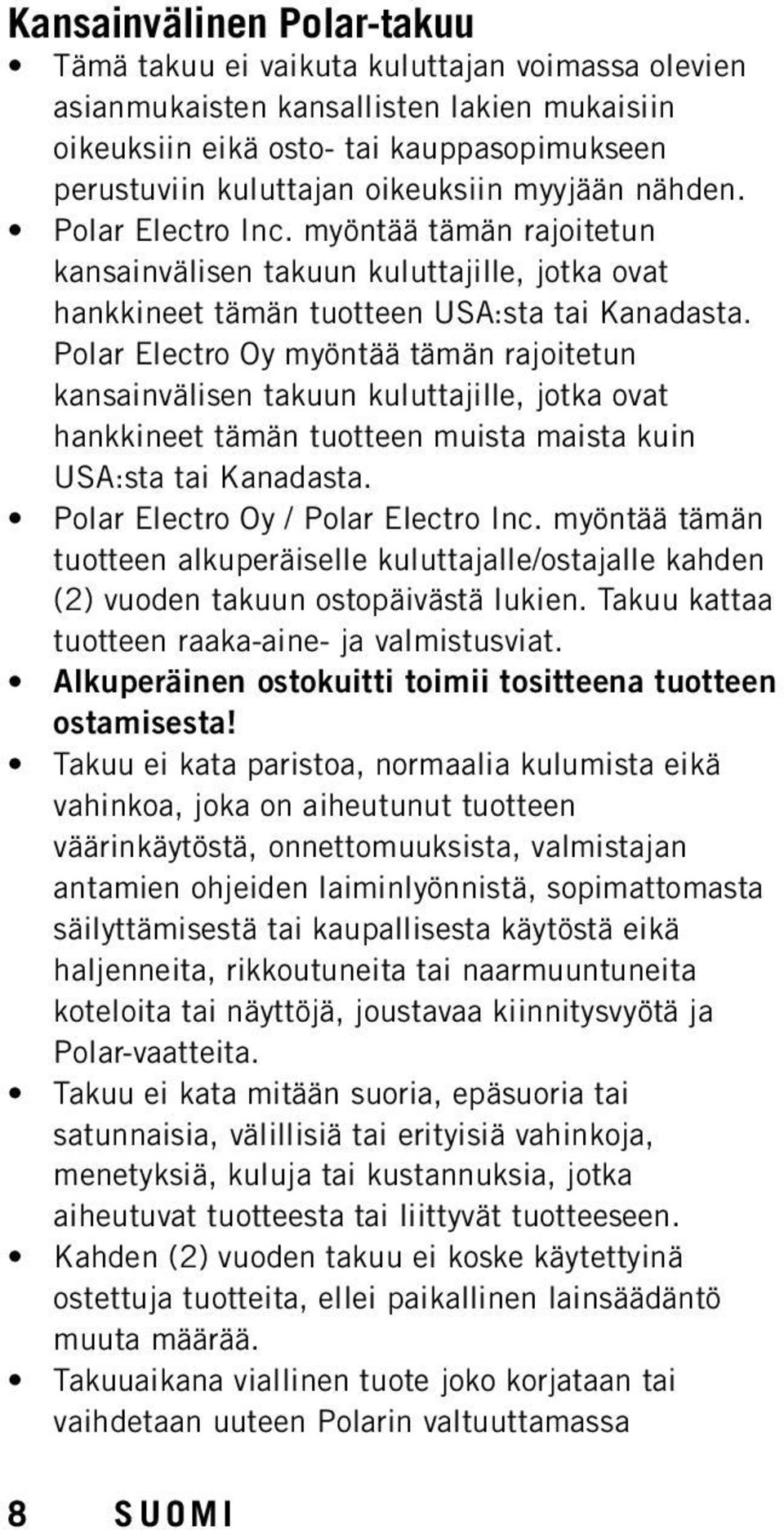 Polar Electro Oy myöntää tämän rajoitetun kansainvälisen takuun kuluttajille, jotka ovat hankkineet tämän tuotteen muista maista kuin USA:sta tai Kanadasta. Polar Electro Oy / Polar Electro Inc.