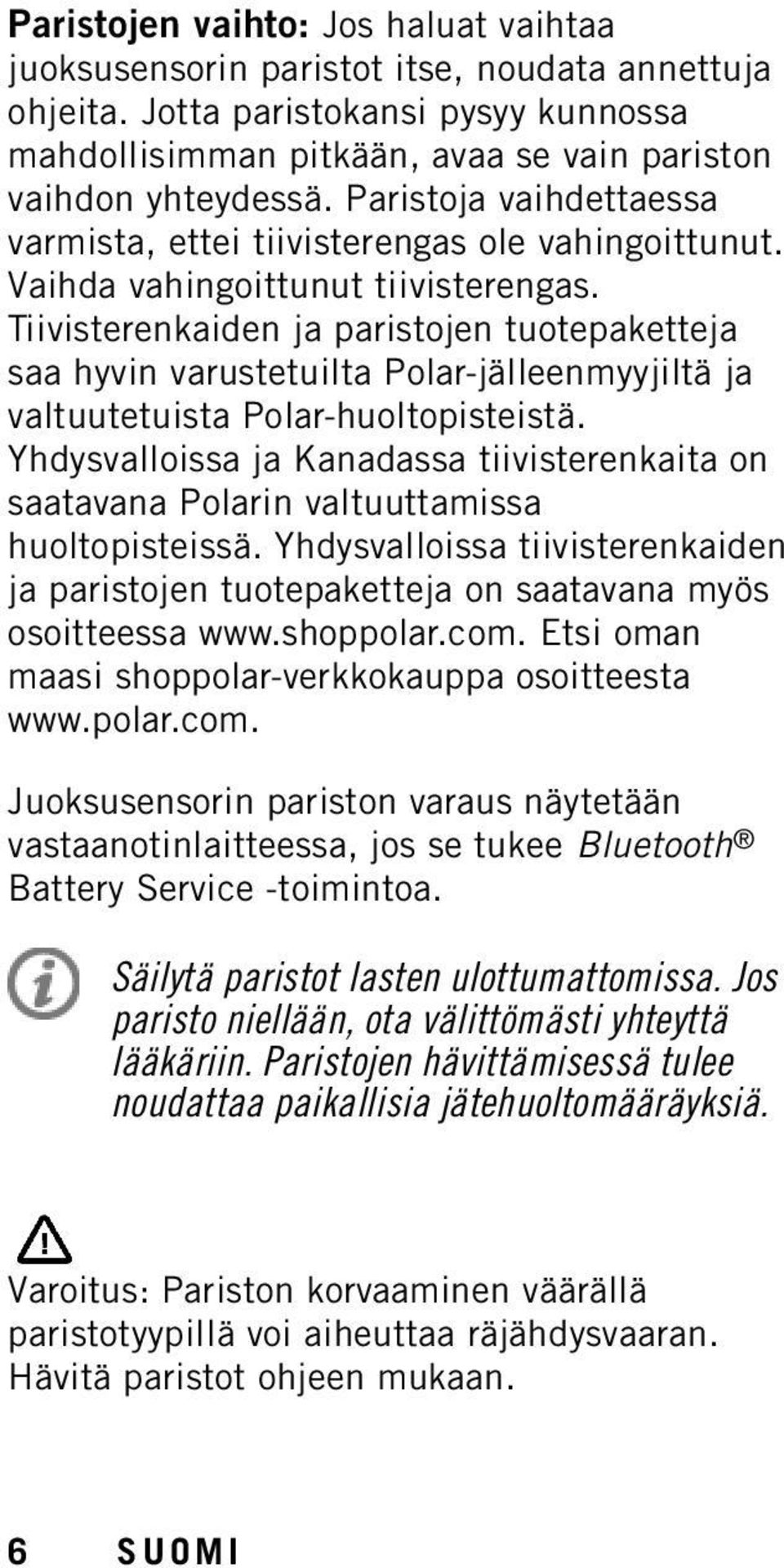 Tiivisterenkaiden ja paristojen tuotepaketteja saa hyvin varustetuilta Polar-jälleenmyyjiltä ja valtuutetuista Polar-huoltopisteistä.