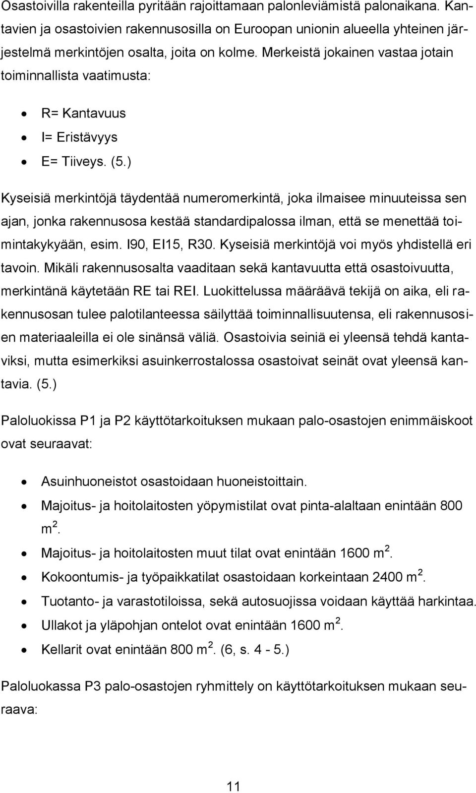 Merkeistä jokainen vastaa jotain toiminnallista vaatimusta: R= Kantavuus I= Eristävyys E= Tiiveys. (5.