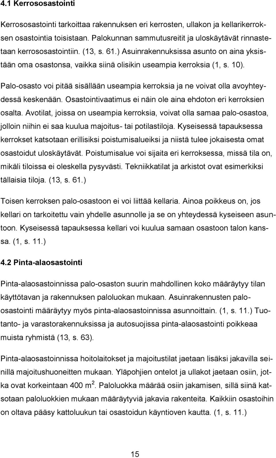 Palo-osasto voi pitää sisällään useampia kerroksia ja ne voivat olla avoyhteydessä keskenään. Osastointivaatimus ei näin ole aina ehdoton eri kerroksien osalta.