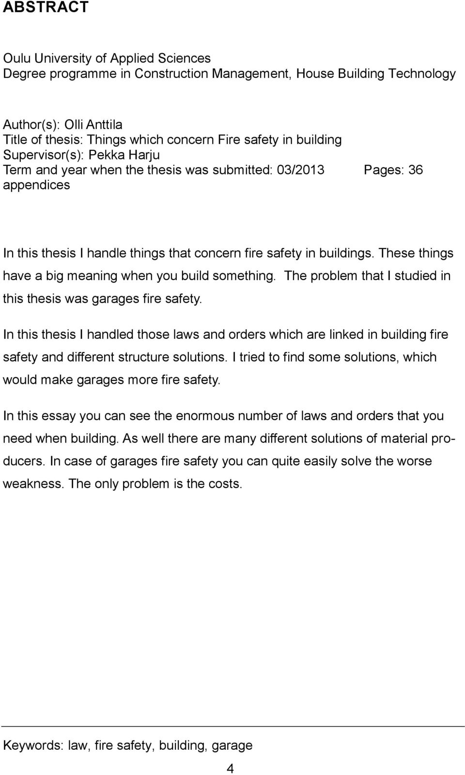 These things have a big meaning when you build something. The problem that I studied in this thesis was garages fire safety.