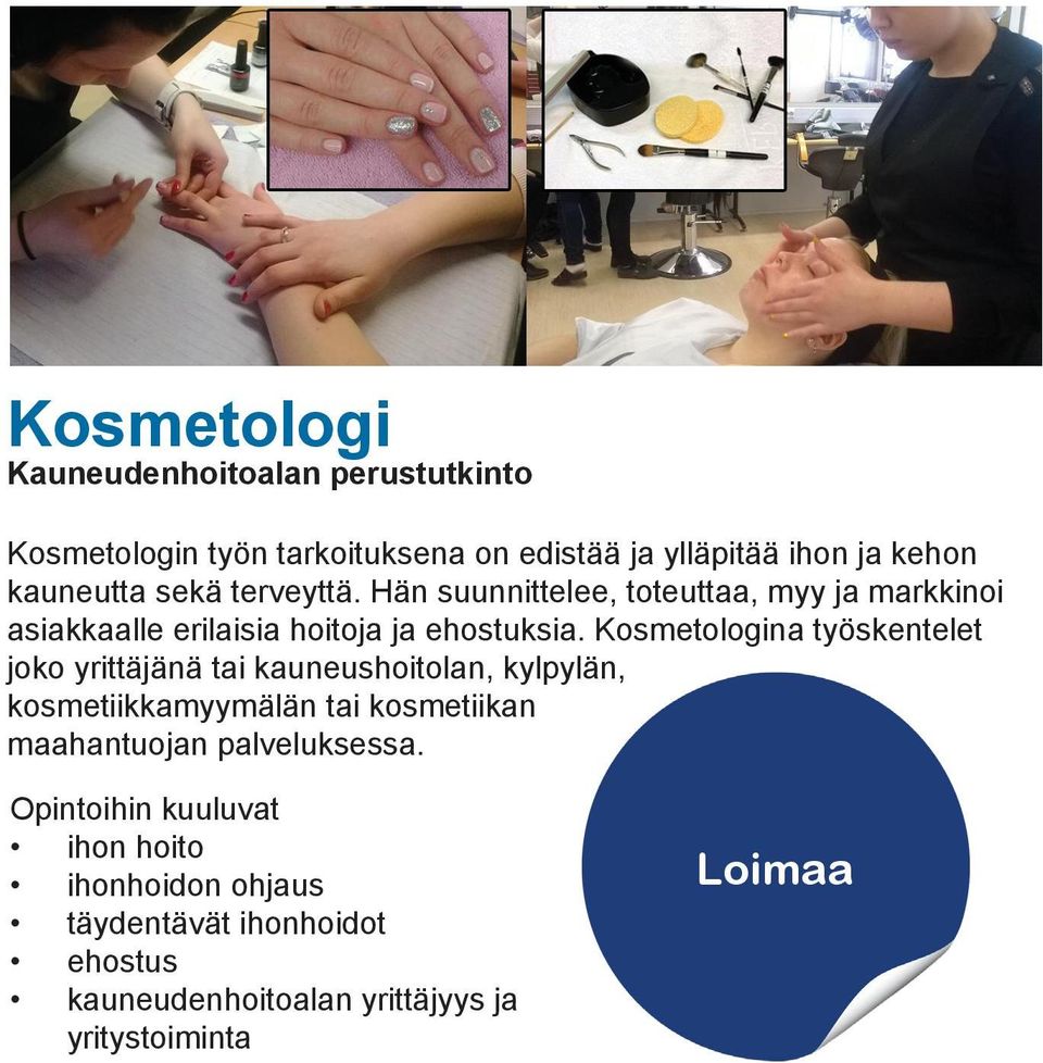 Kosmetologina työskentelet joko yrittäjänä tai kauneushoitolan, kylpylän, kosmetiikkamyymälän tai kosmetiikan