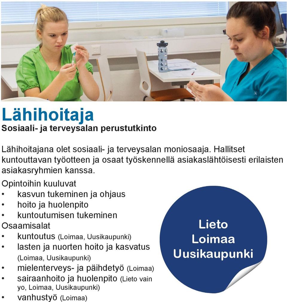 kasvun tukeminen ja ohjaus hoito ja huolenpito kuntoutumisen tukeminen Osaamisalat kuntoutus (, Uusikaupunki) lasten ja