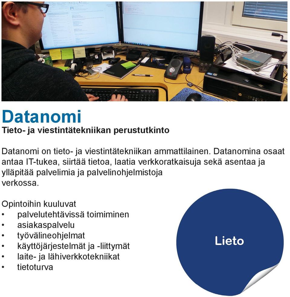 Datanomina osaat antaa IT-tukea, siirtää tietoa, laatia verkkoratkaisuja sekä asentaa ja ylläpitää