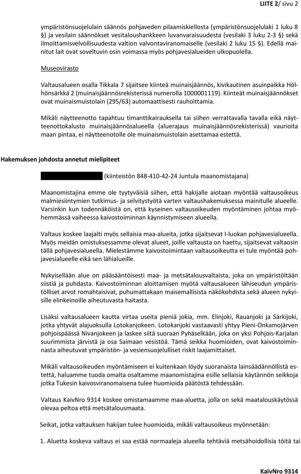 Museovirasto Valtausalueen osalla Tikkala 7 sijaitsee kiinteä muinaisjäännös, kivikautinen asuinpaikka Hölhönsärkkä 2 (muinaisjäännösrekisterissä numerolla 1000001119).